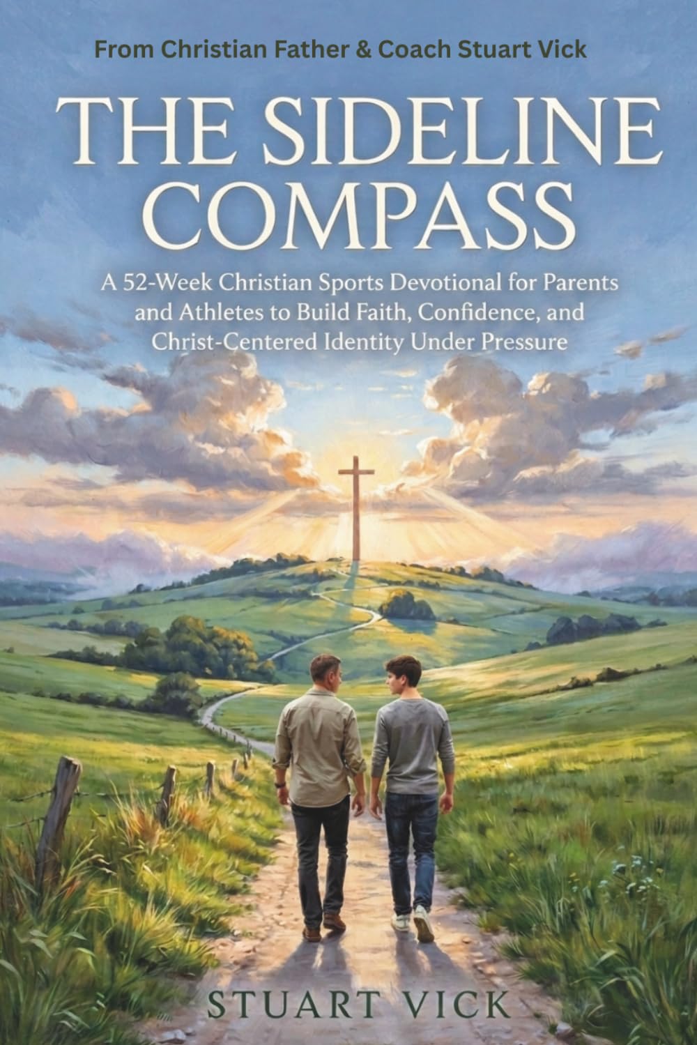 The Sideline Compass Devotional: A 52-Week Christian Sports Devotional for Parents and Athletes to Build Faith, Confidence, and Christ-Centered Identity Under Pressure