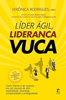 LÍDER ÁGIL, LIDERANÇA VUCA: Como liderar e ter sucesso em um mundo de alta volat