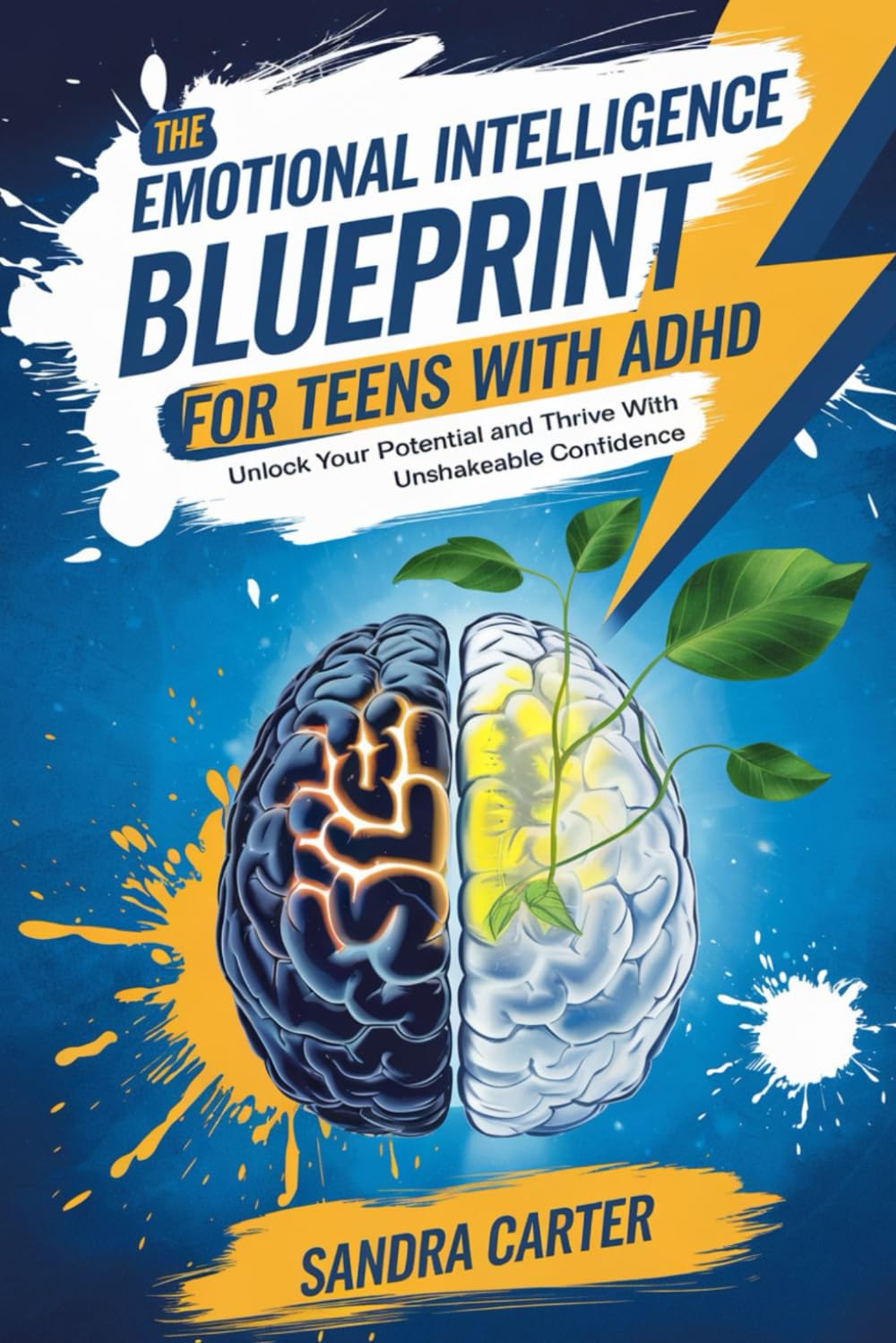 The Emotional Intelligence Blueprint for Teens with ADHD: Unlock Your Potential and Thrive with Unshakeable Confidence