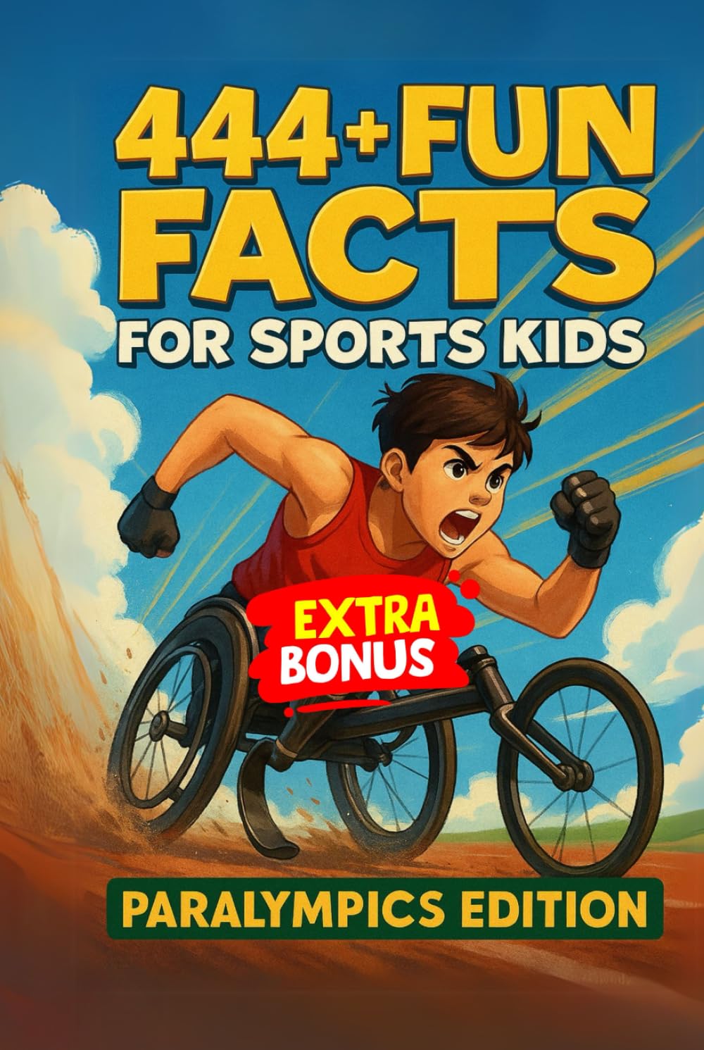 444 + Fun Facts for Sports Kids: Paralympics Edition: Explore Incredible Athletes and Unbelievable Records in the World of Adaptive Sports! (The