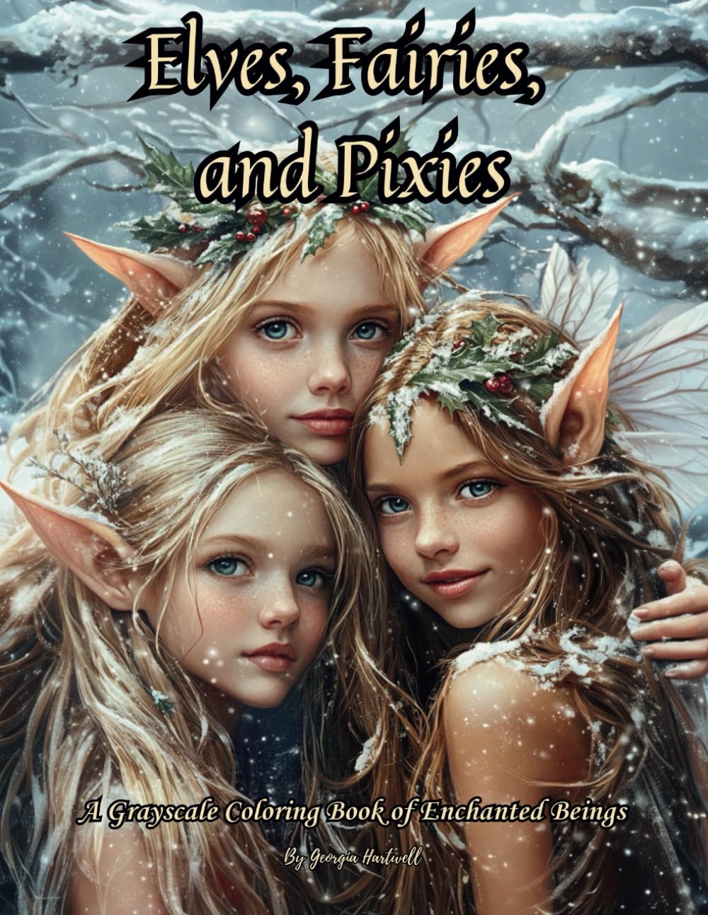 Elves, Fairies, and Pixies: A Grayscale Coloring Book of Enchanted Beings: 70 Realistic Grayscale Portraits for Adults and Teens to Relax, Unwind, and De-Stress