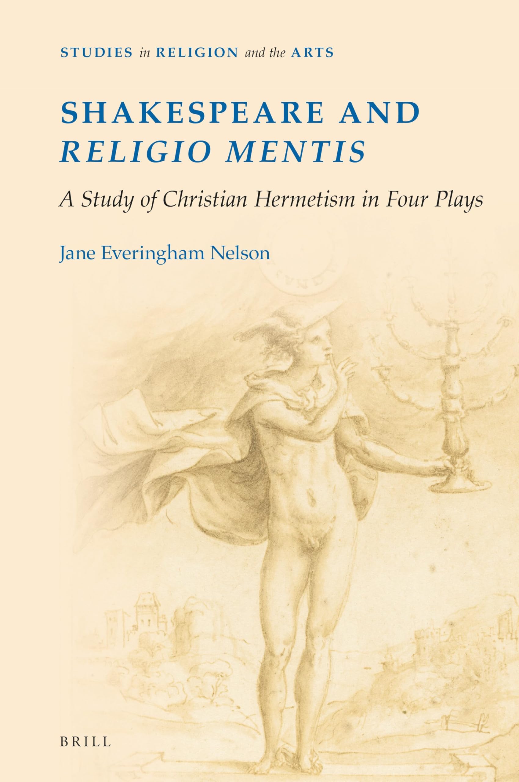 Shakespeare and religio mentis: A Study of Christian Hermetism in Four Plays: 19 (Studies in Religion and the Arts, 19)