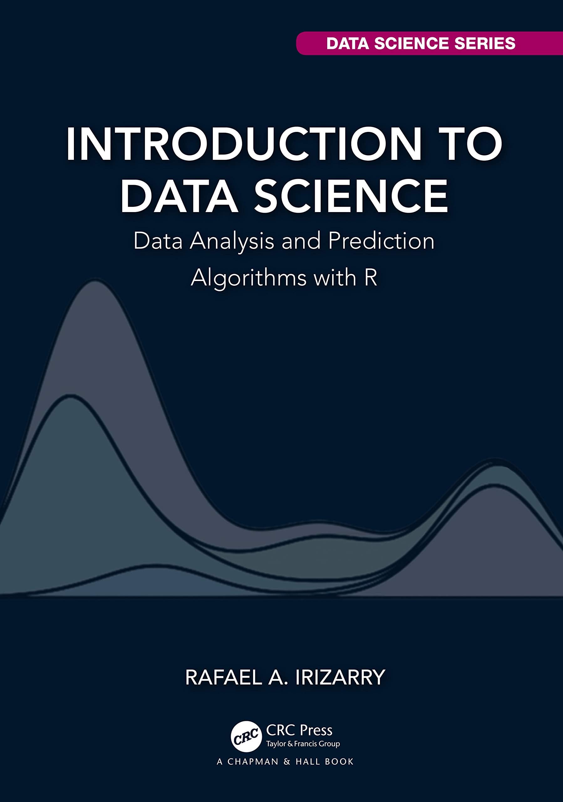CRC Press Introduction to Data Science: Data Analysis and Prediction Algorithms with R Hardcover โ 8 November 2019