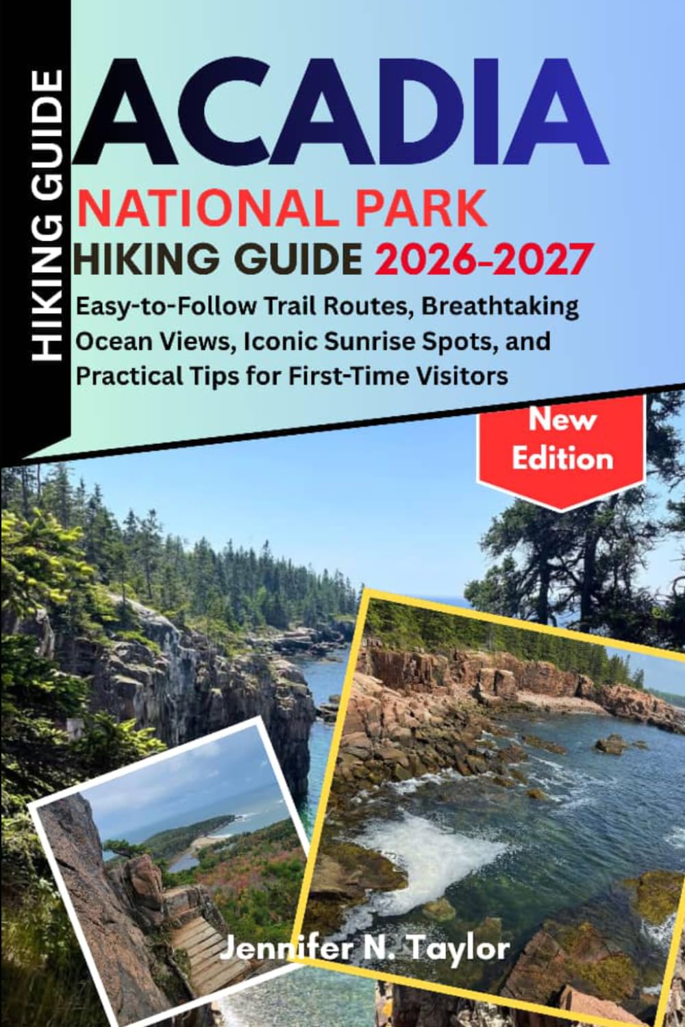 Acadia National Park Hiking Guide 2026-2027: Easy-to-Follow Trail Routes, Breathtaking Ocean Views, Iconic Sunrise Spots, and Practical Tips for First-Time Visitors