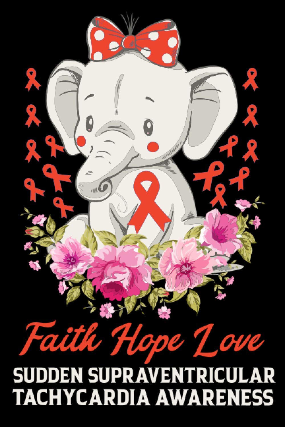 Faith Hope Love Sudden Supraventricular Tachycardia Awareness: Awareness Journal With Inspirational Quotes, Lined Paper Awareness Notebook, Small ... Write, Outdoor, Indoor, School And College.