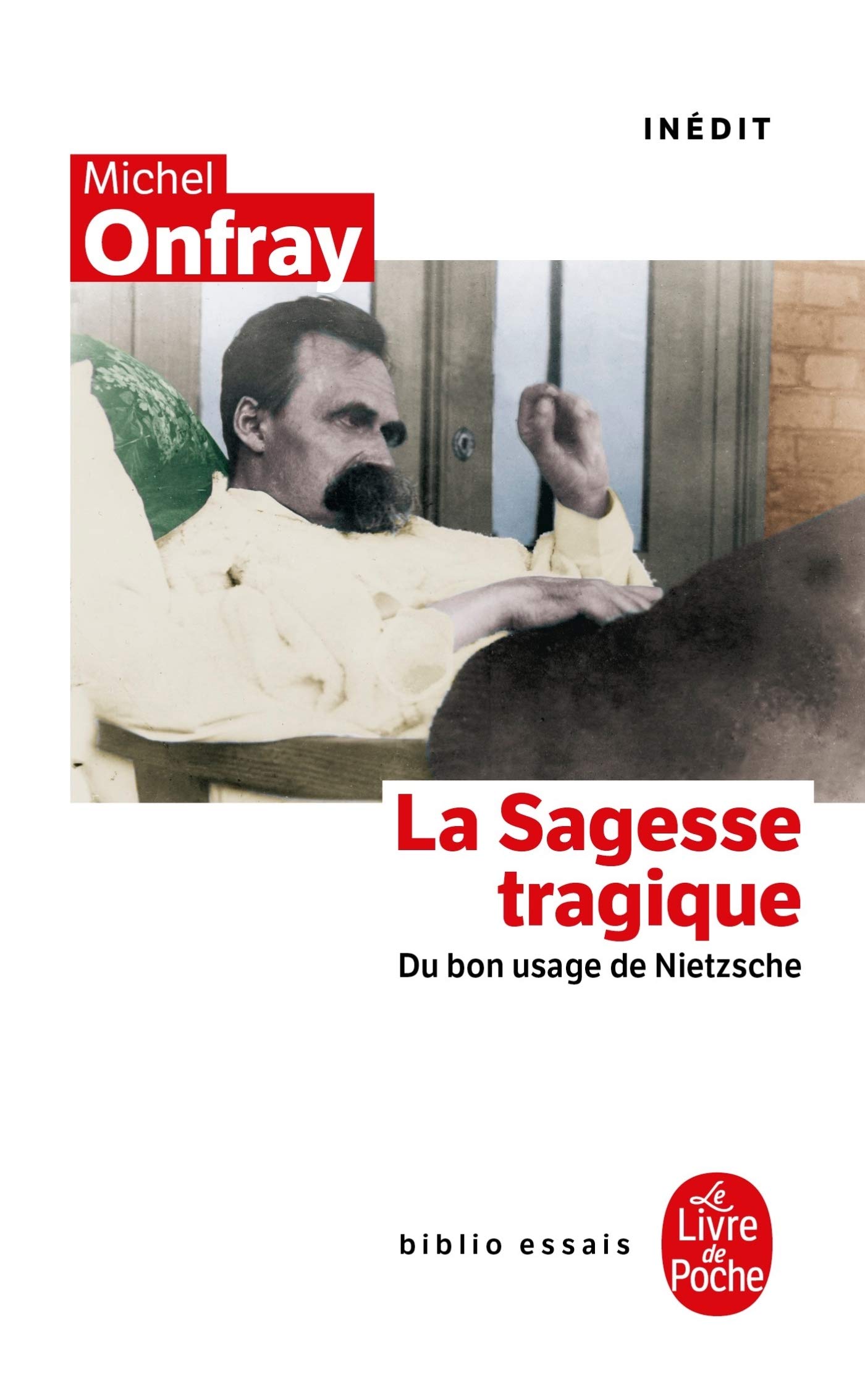 La Sagesse Tragique Du Bon Usage De Nietzsche: Inédit (Ldp Bib.Essais)