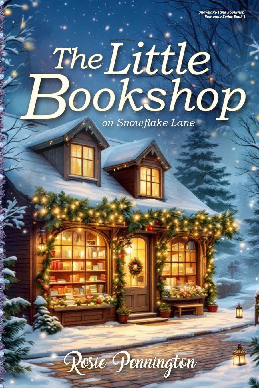The Little Bookshop on Snowflake Lane: A feel-good small town Christmas romance about saving a bookshop, finding family, and falling in love.: 1 (Snowflake Lane Bookshop Romance)