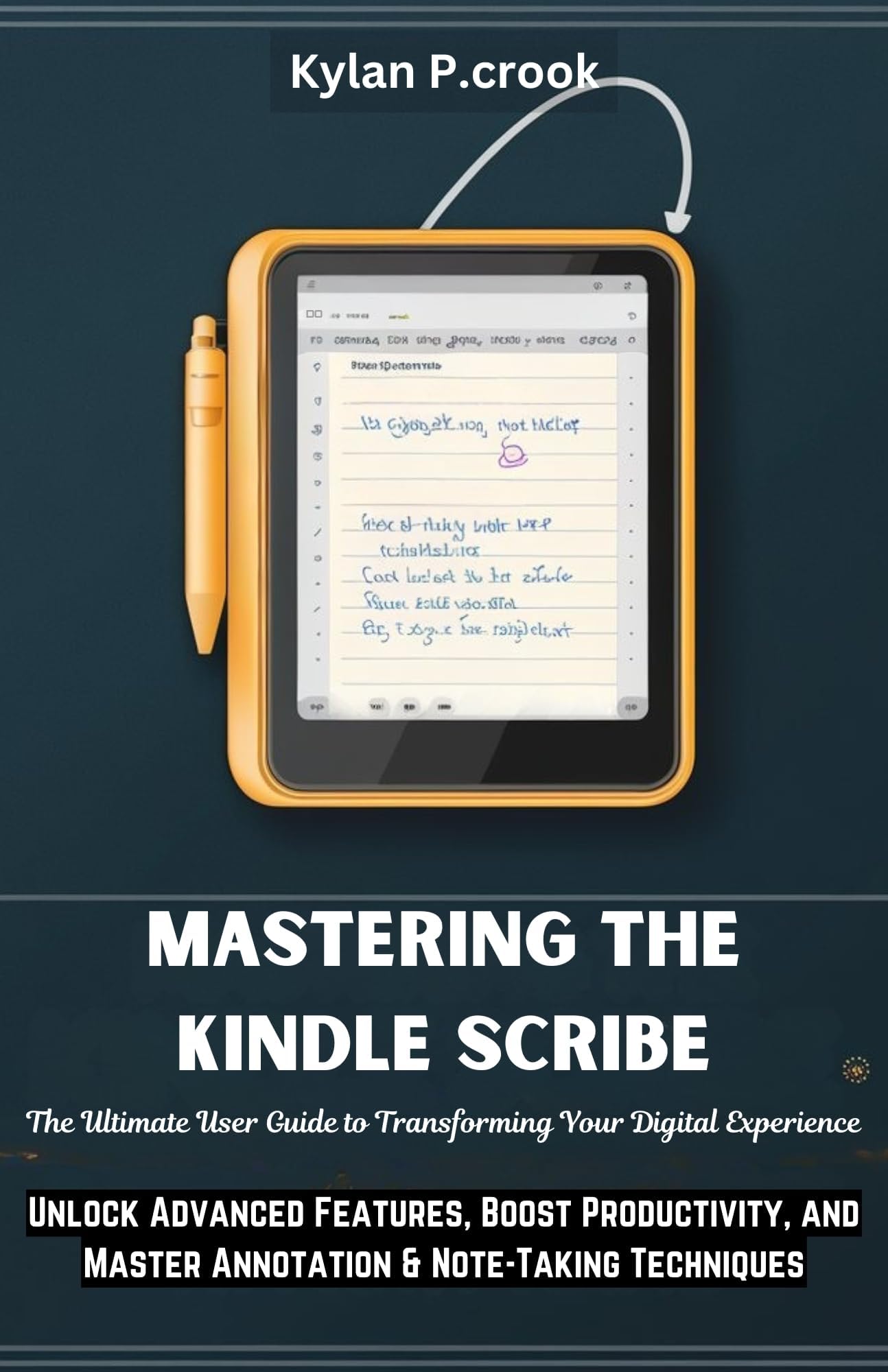 Mastering the Kindle Scribe: The Ultimate User Guide to Transforming Your Digital Experience: Unlock Advanced Features, Boost Productivity, and Master ... AI, GADGET REVIEW AND GUIDE BOOK Book 38)