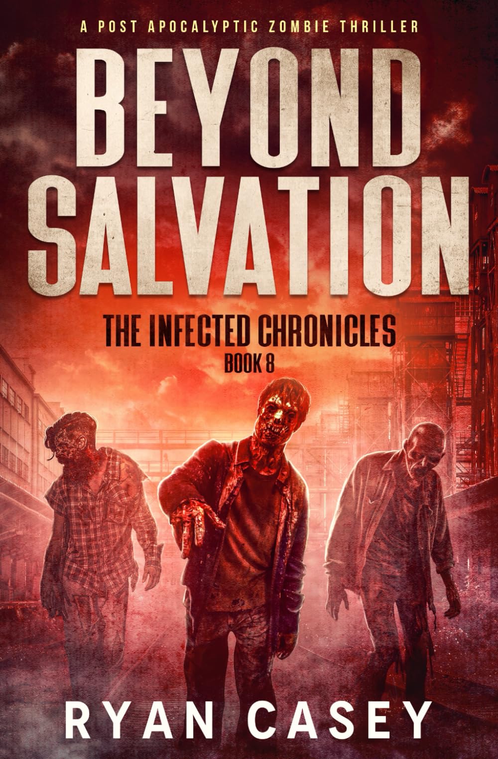 Beyond Salvation: A Post Apocalyptic Zombie Thriller: 8 (The Infected Chronicles)