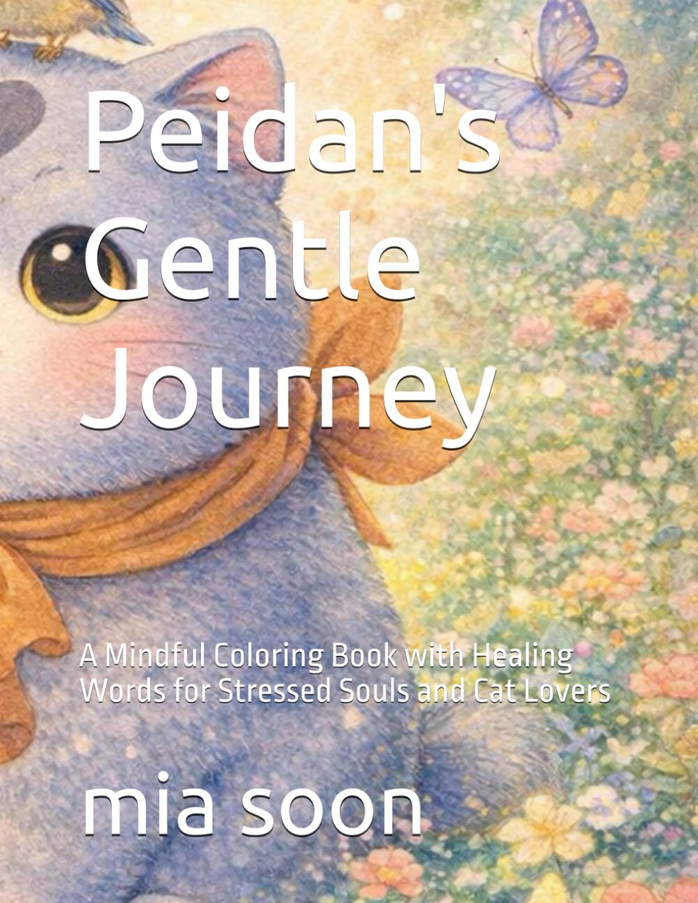 Peidan's Gentle Journey: A Mindful Coloring Book with Healing Words for Stressed Souls and Cat Lovers