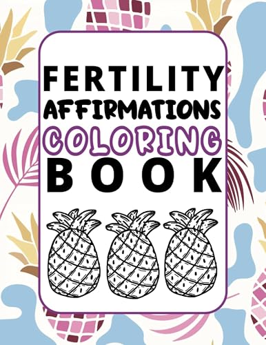 Fertility Affirmations Coloring Book: Staying Positive while Trying to Conceive