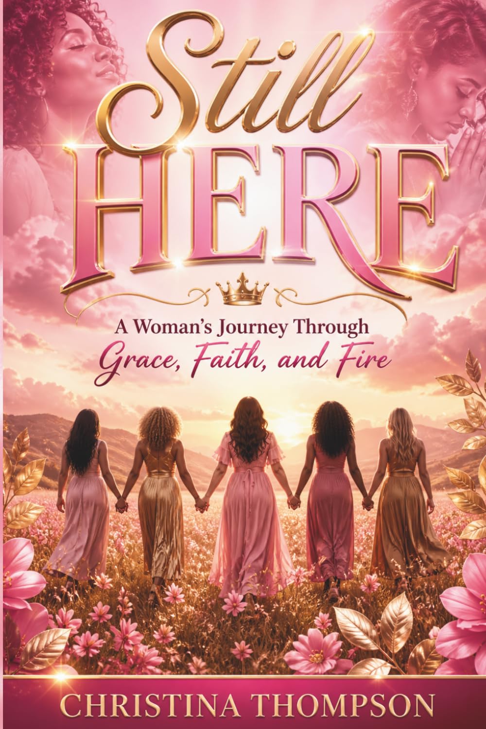 STILL HERE: A Woman’s Journey Through Grace, Faith, and Fire