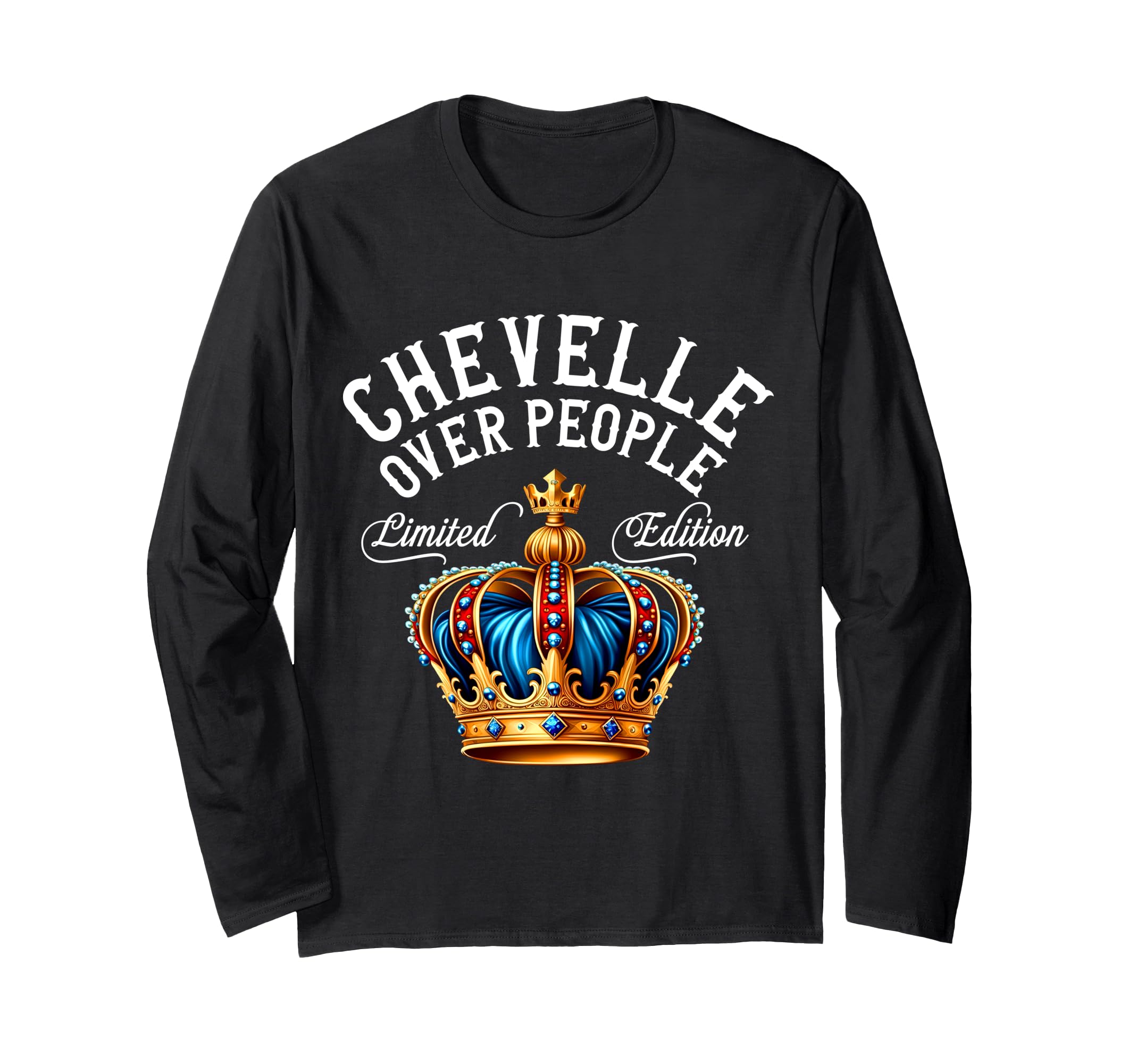 Chevelle Name Birthday Gift Funny Chevelle Over People Crown Long Sleeve T-Shirt