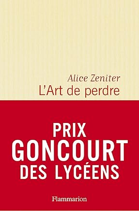 L' Art de perdre - Prix Goncourt des Lycéens 2017