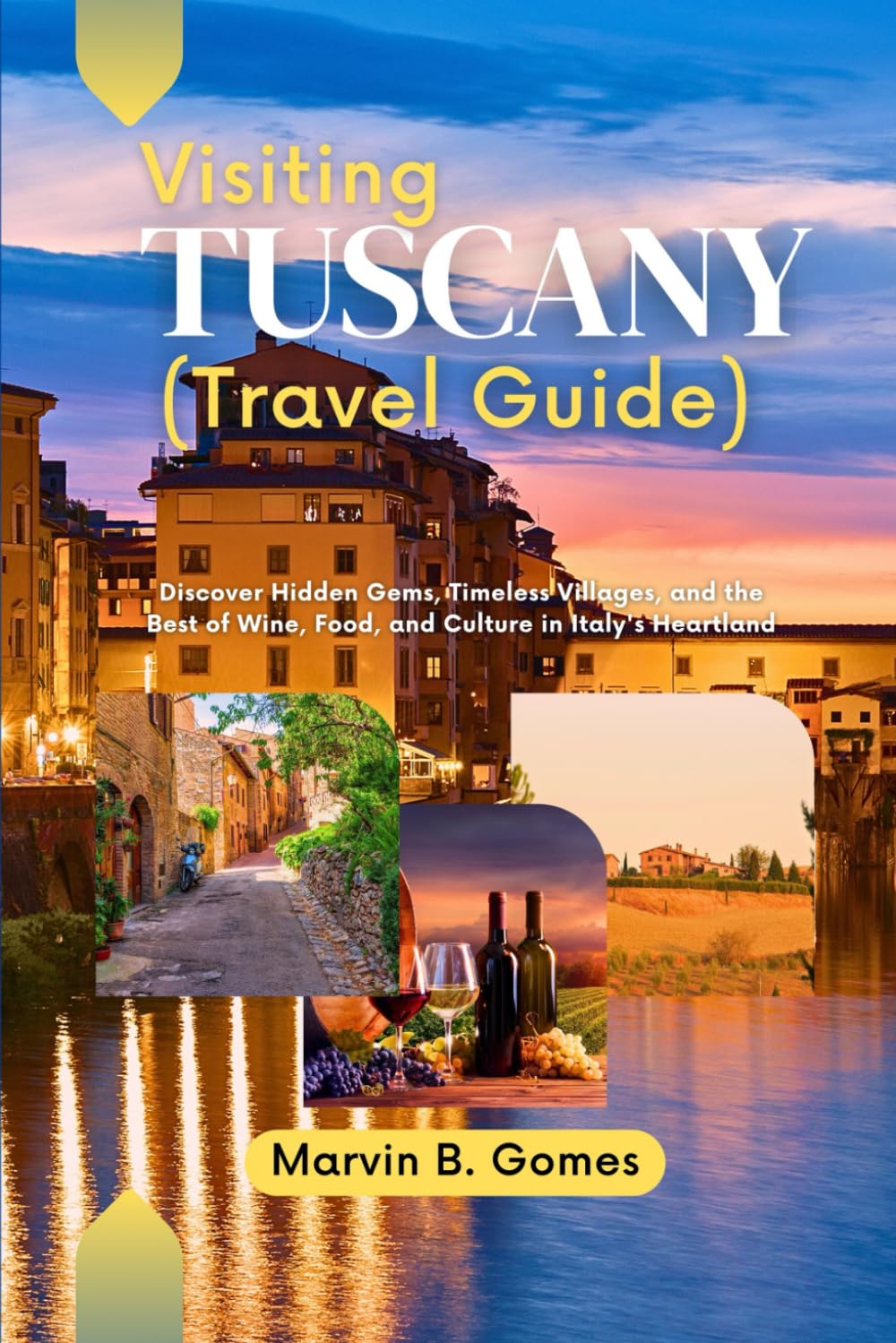 Visiting Tuscany (Travel Guide): Discover Hidden Gems, Timeless Villages, and the Best of Wine, Food, and Culture in Italy's Heartland