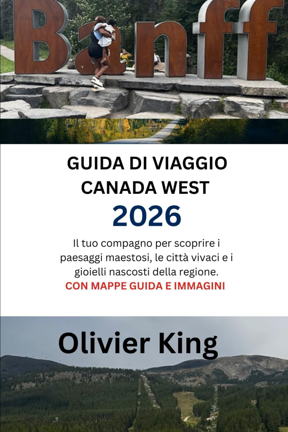 GUIDA DI VIAGGIO CANADA WEST 2026: Il tuo compagno per scoprire i paesaggi maestosi, le città vivaci e i gioielli nascosti della regione. CON MAPPE GUIDA E IMMAGINI