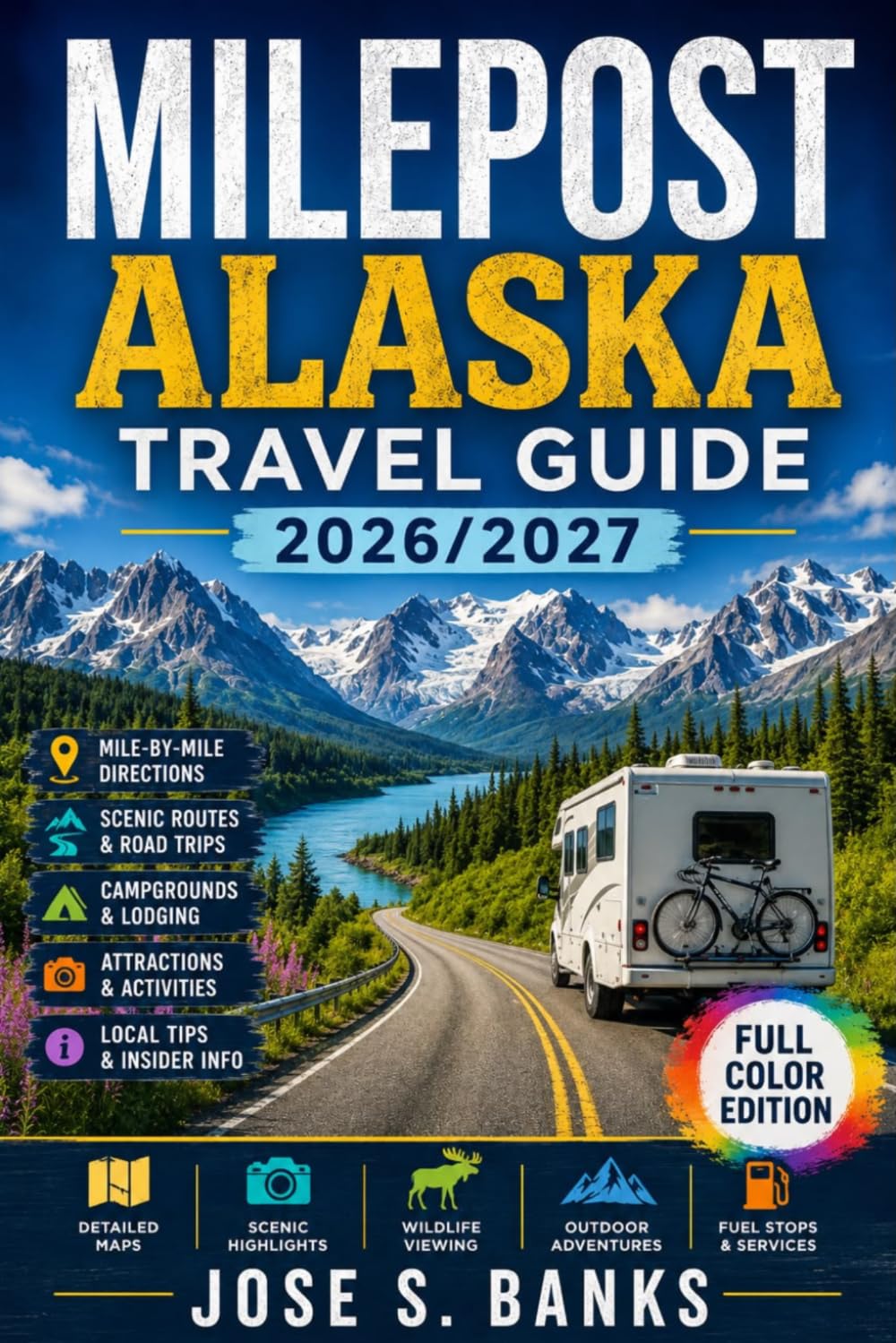 MILEPOST ALASKA TRAVEL GUIDE 2026/2027: A Complete Road Trip Companion for Scenic Drives, Wildlife Encounters, Historic Stops, Campgrounds, and Essential Planning