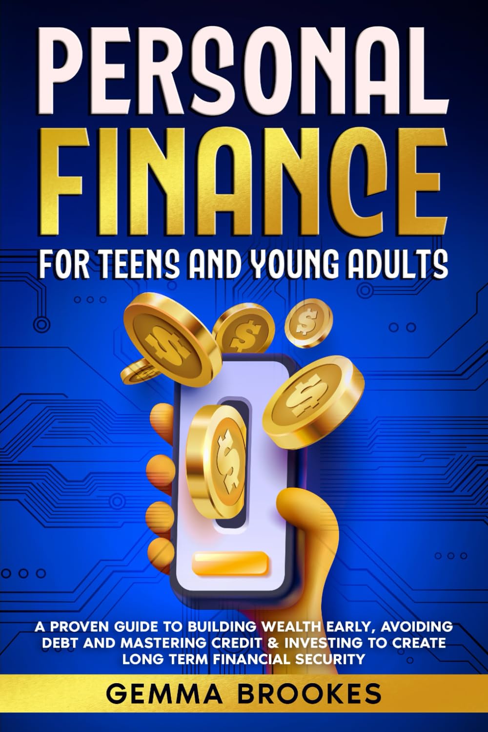 Personal Finance for Teens and Young Adults: A proven guide to building wealth early, avoiding debt and mastering credit & investing to create long term financial security