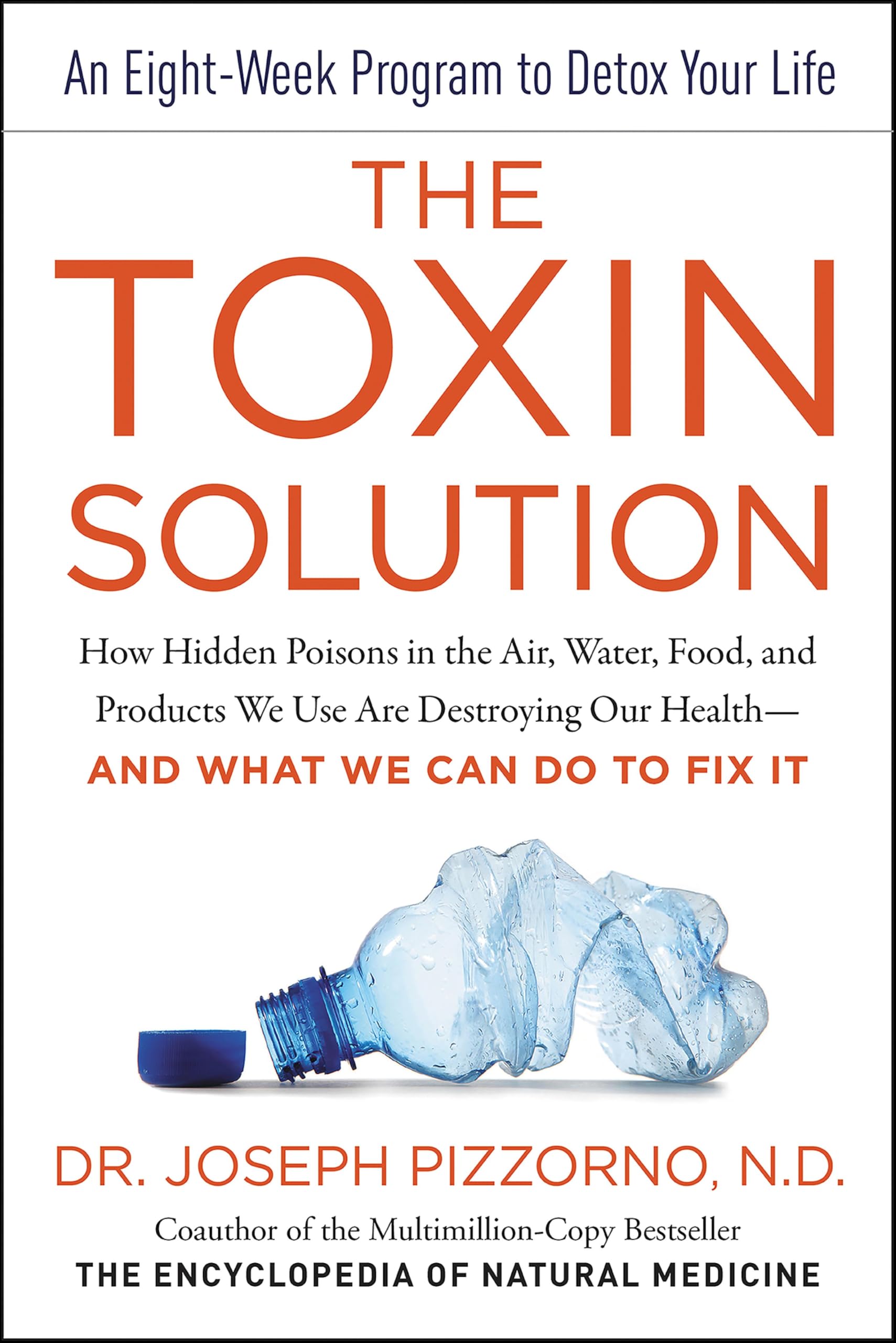 The Toxin Solution: How Hidden Poisons in the Air, Water, Food, and Products We Use Are Destroying Our Health—AND WHAT WE CAN DO TO FIX IT