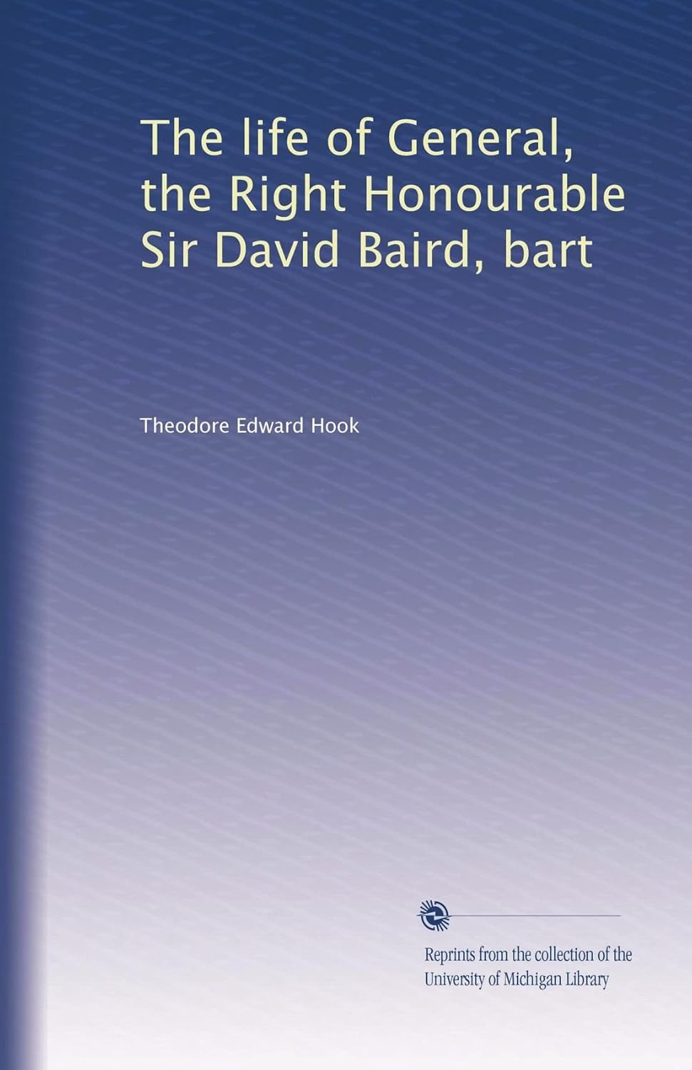 The life of General, the Right Honourable Sir David Baird, bart ...