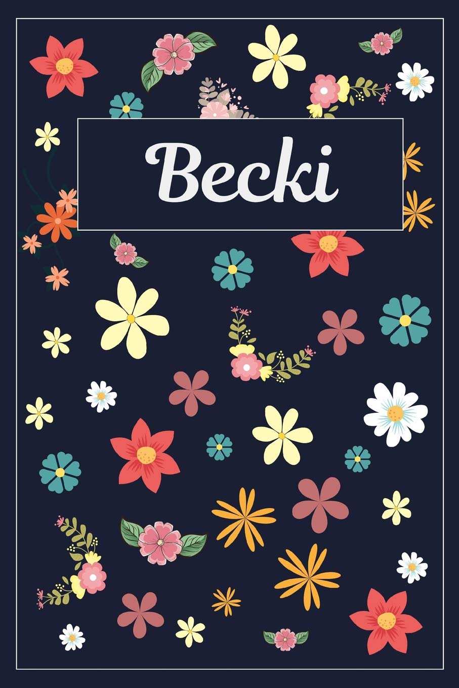 Becki: Lined Writing Notebook with Personalized Name | 120 Pages | 6x9 | Flowers