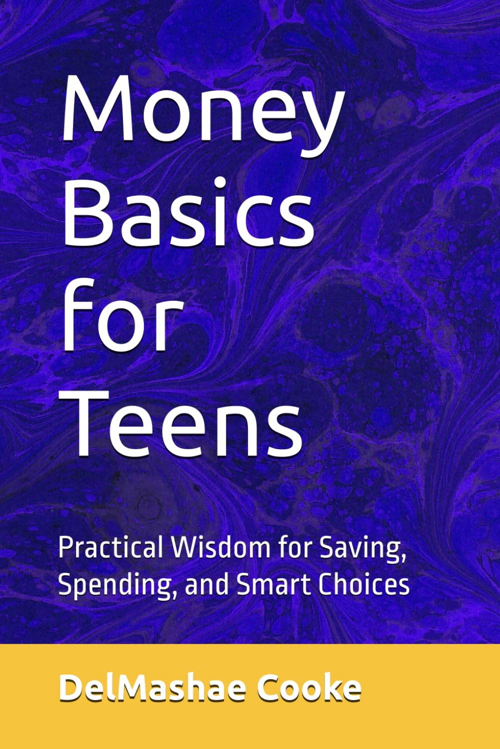 Money Basics for Teens: Practical Wisdom for Saving, Spending, and Smart Choices