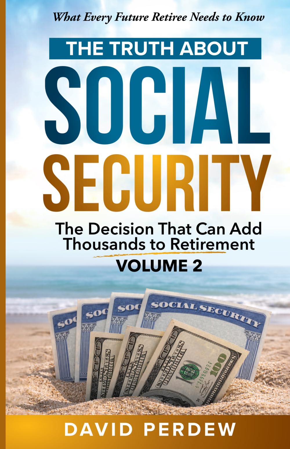 The Truth about Social Security Volume 2: The Decision That Can Add Thousands to Retirement