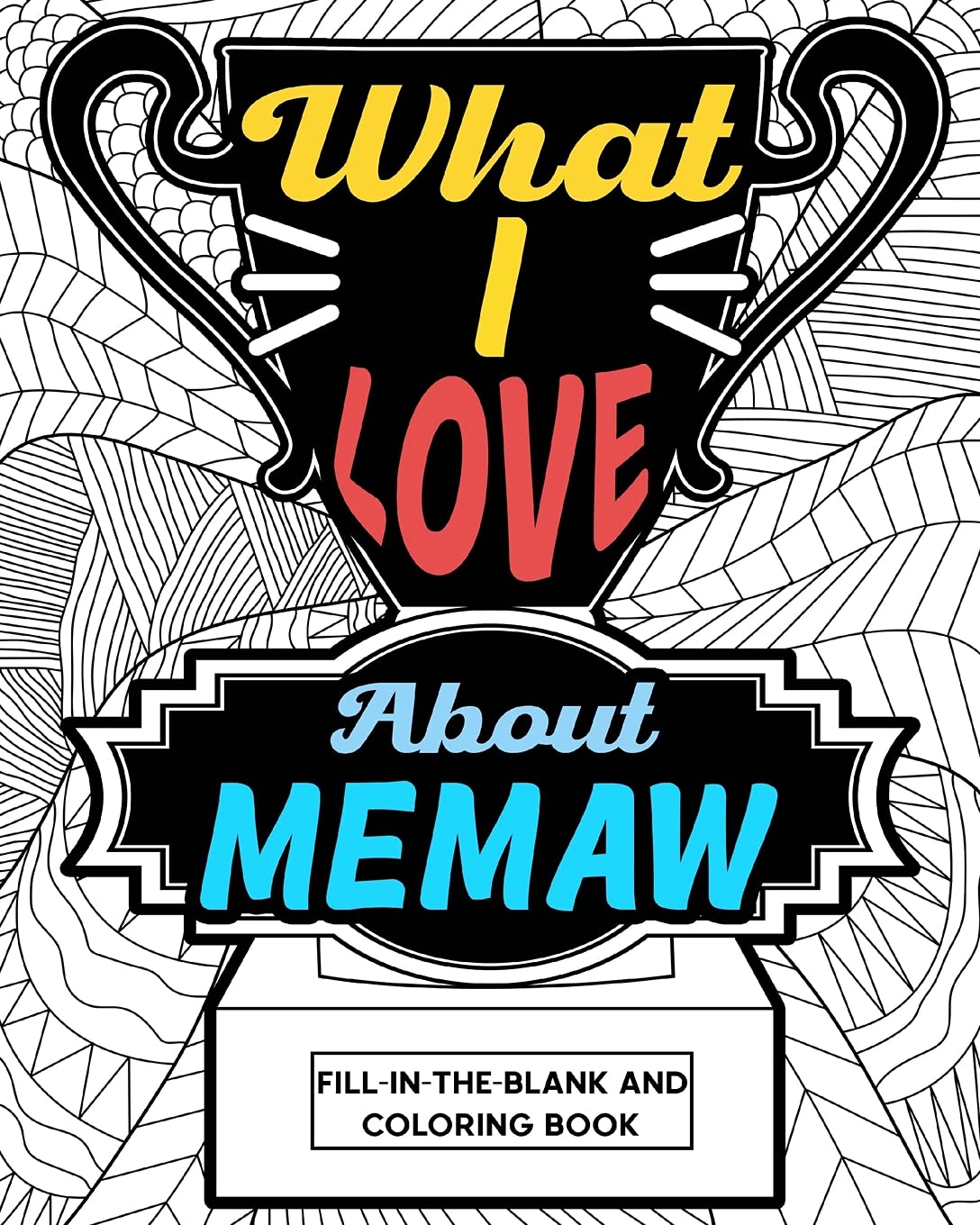 What I Love About Memaw Coloring Book: Coloring Books for Adults, Mother Day Coloring Book, Gift for Grandma