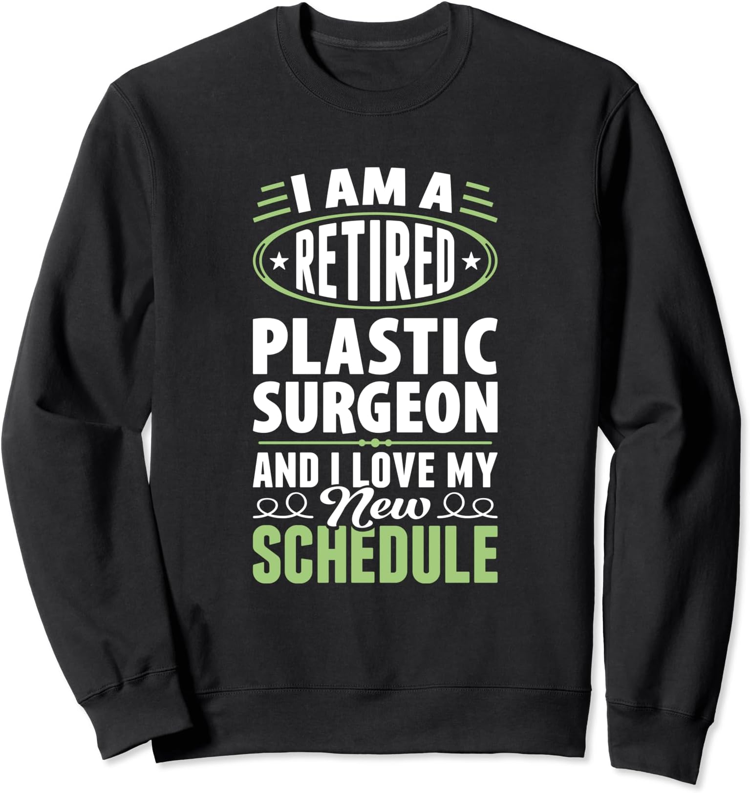 Love My New Schedule Retired Plastic Surgeon Sweatshirt