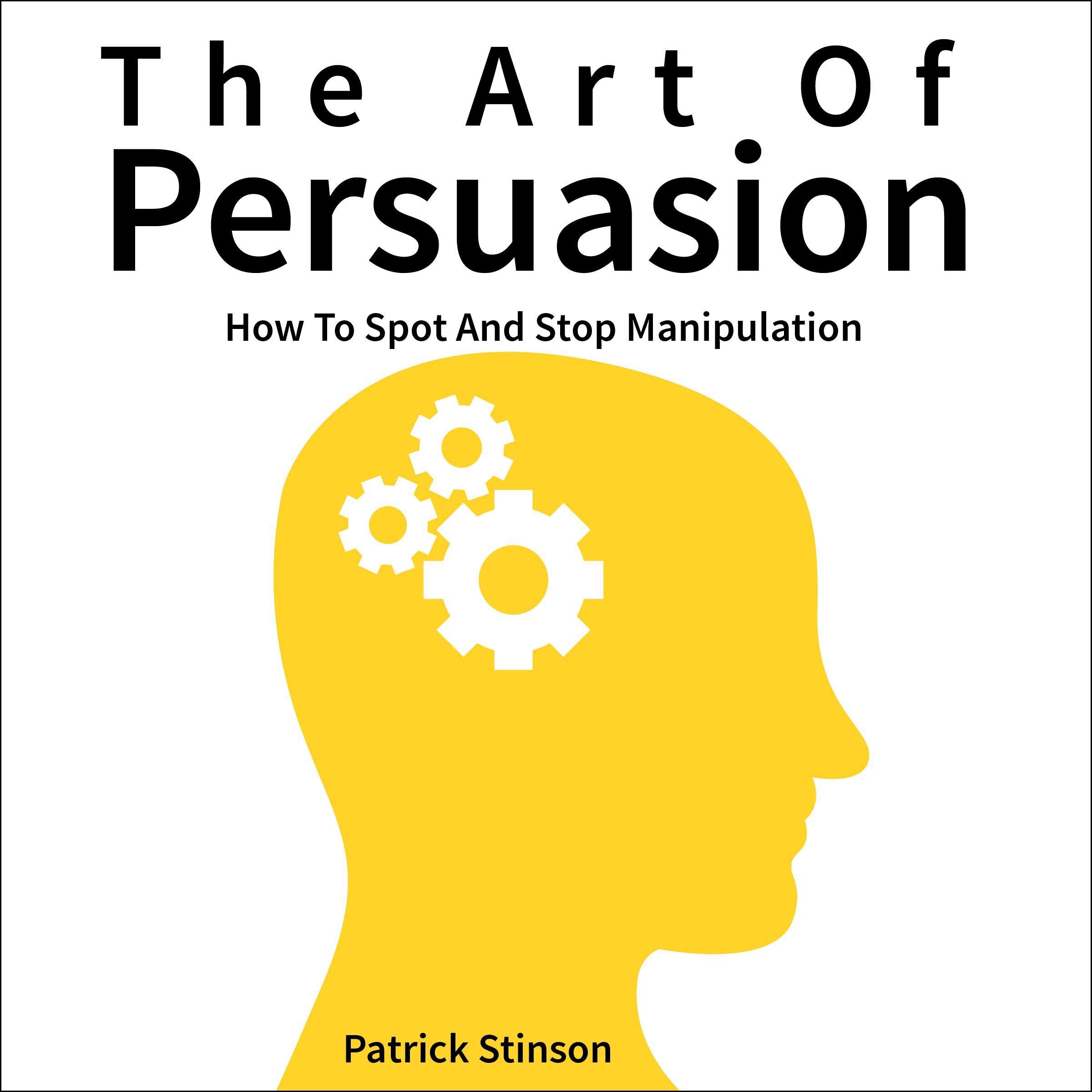 Cover art for The Art of Persuasion: How to Spot and Stop Manipulation