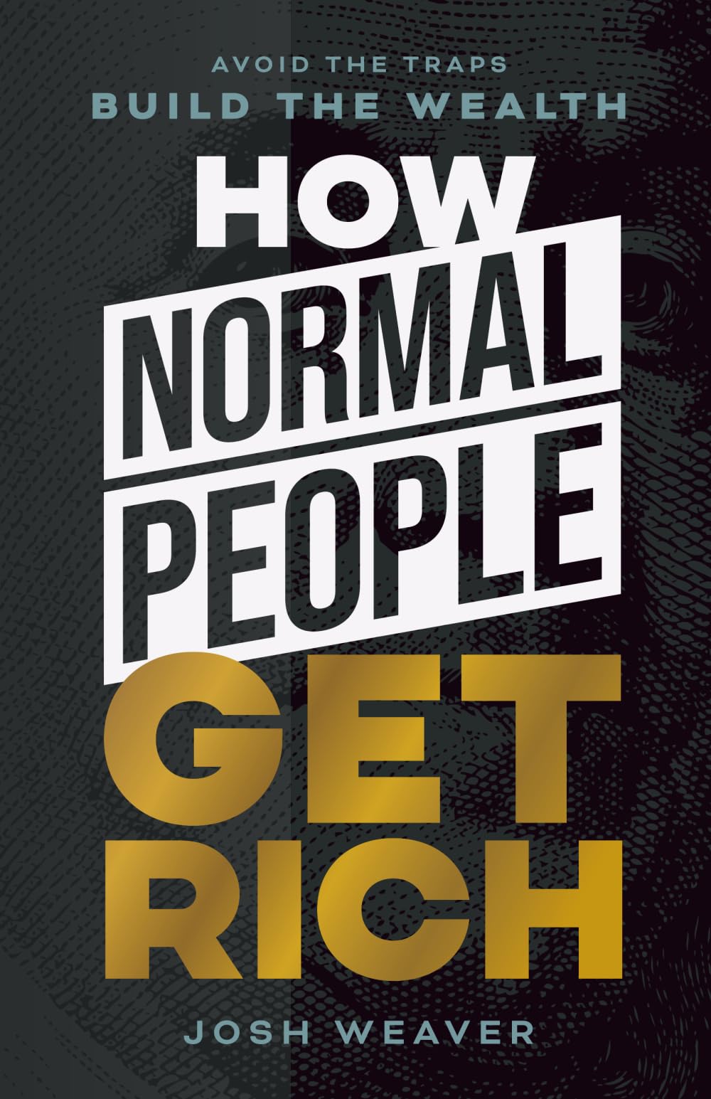 How Normal People Get Rich: Avoid the Traps. Build the Wealth.