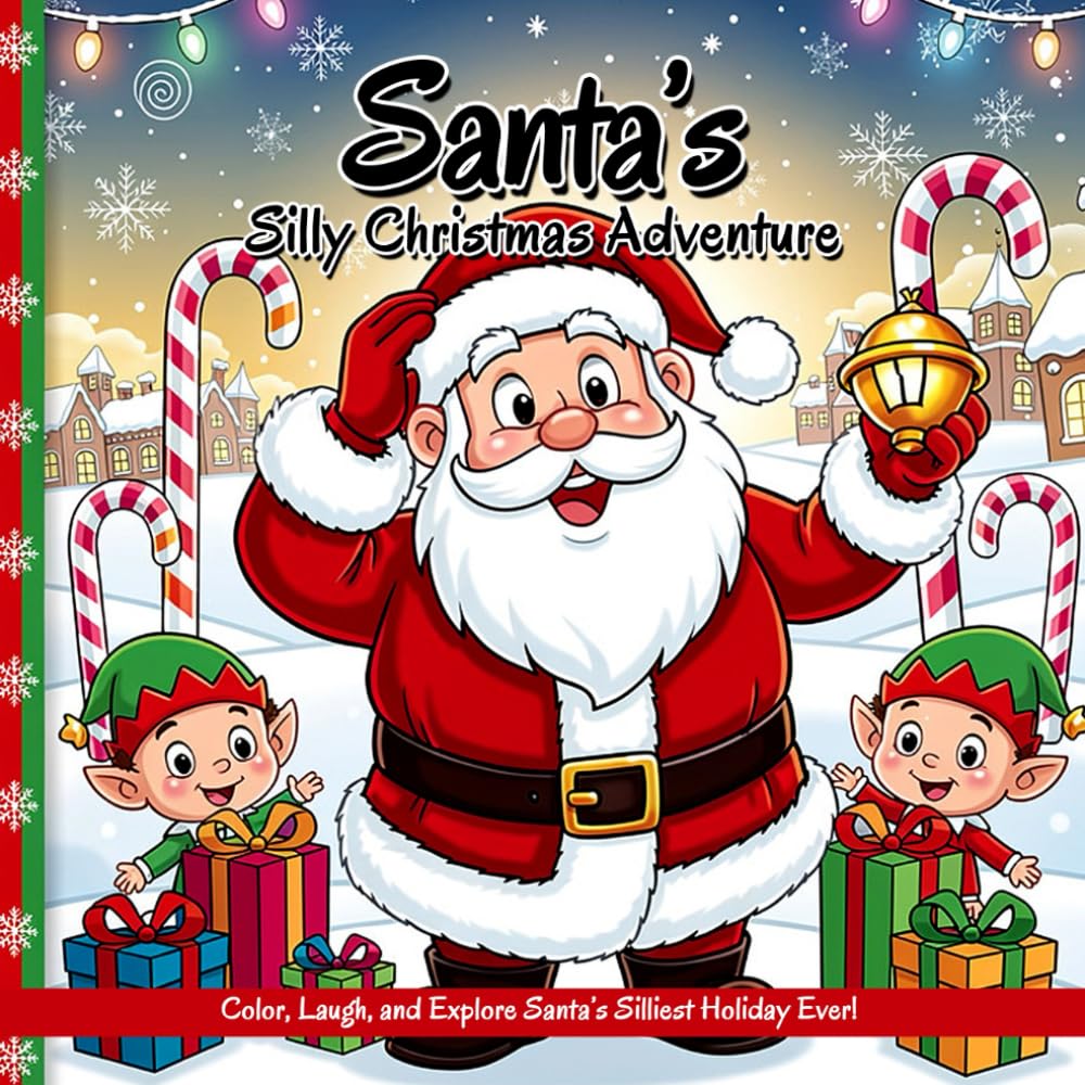 Santa’s Silly Christmas Adventure - A Christmas Story Coloring Book: Color, Laugh, and Explore Santa’s Silliest Holiday Ever!