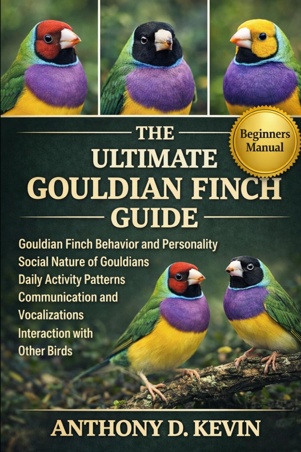 THE ULTIMATE GOULDIAN FINCH GUIDE: Gouldian Finch Behavior and Personality Social Nature of Gouldians Daily Activity Patterns Communication and Vocalizations Interaction with Other Birds