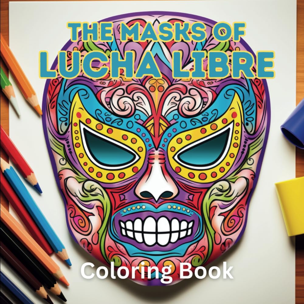 The Masks of Lucha Libre Coloring Book: Coloring Pages Inspired by Mexican Wrestling Masks
