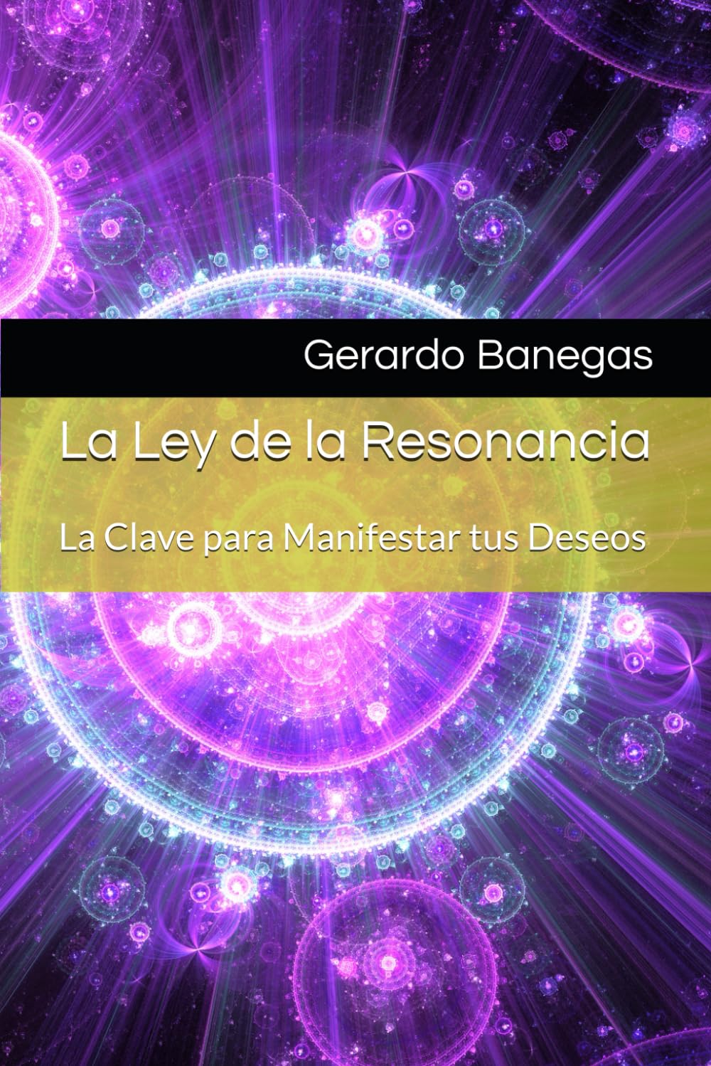 La Ley de la Resonancia: La Clave para Manifestar tus Deseos (Spanish Edition)