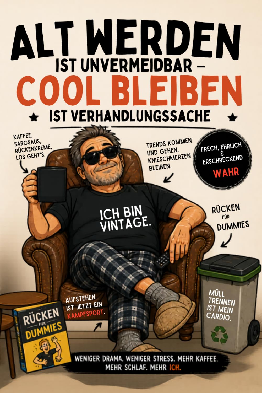 Alt werden ist unvermeidbar – cool bleiben ist Verhandlungssache: Ein frecher Überlebensratgeber für Männer ab 40, die im Kopf jung und im Rücken ehrlich sind