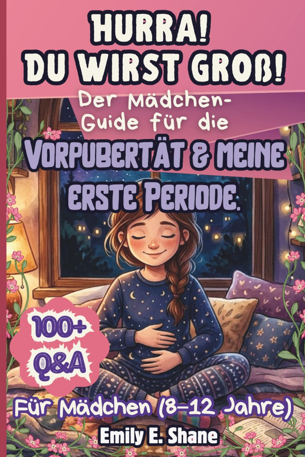 Hurra! Du wirst groß!: Der Mädchen-Guide für die Vorpubertät & meine erste Periode.