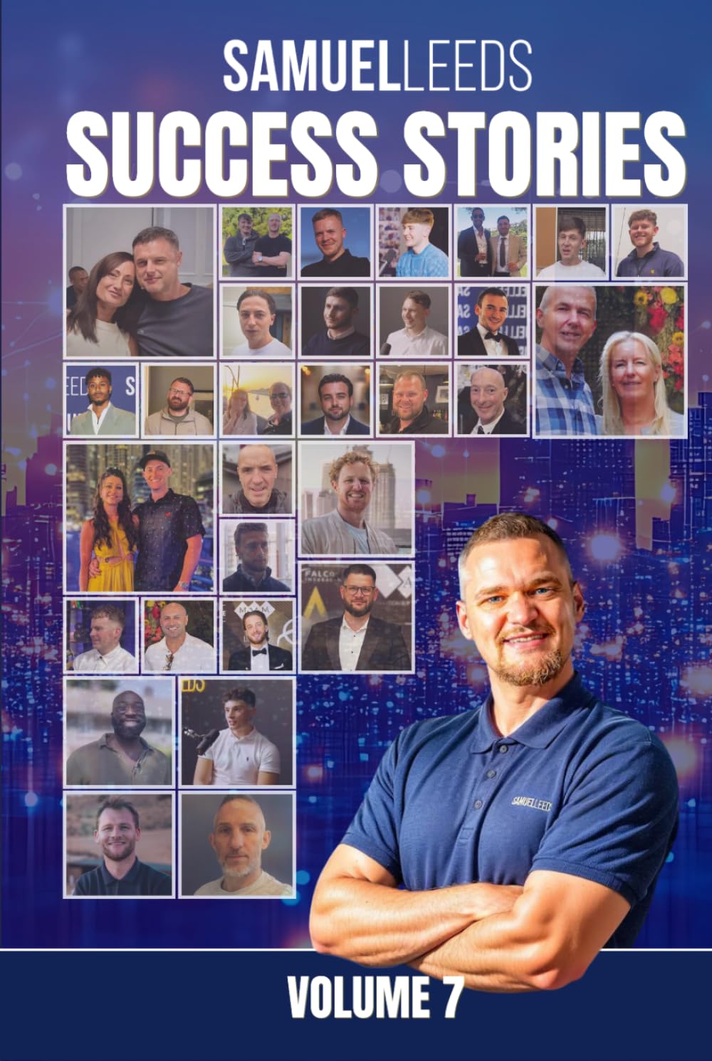 Samuel Leeds' Success Stories - Volume 7: Ordinary People. Extraordinary Property Journeys.