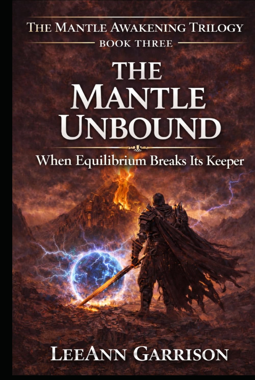THE MANTLE UNBOUND: WHEN EQUILIBRIUM BREAKS Its KEEPER. AN EPIC FANTADSY TRILOGY FINALE.BOOK THREE. [ THE MANTLE AWAKENING TRILOGY,6X9 BOOK