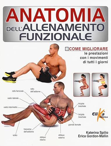 Anatomia dell'allenamento funzionale. Come migliorare le prestazioni con i movimenti di tutti i giorni