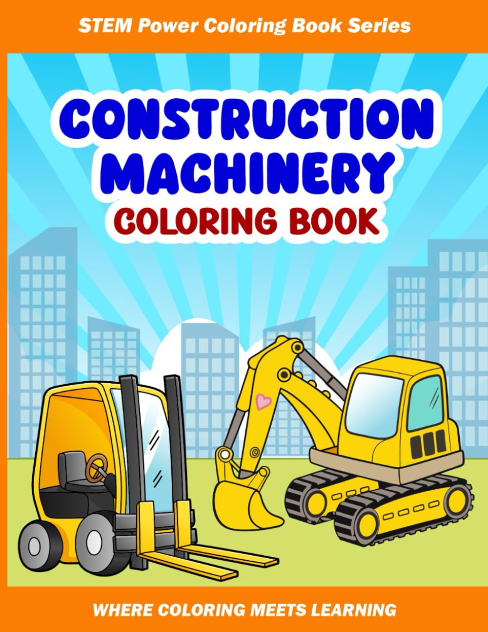Construction Machinery Coloring and Activity Book: Explore 20 Amazing Machines that Power Construction Sites!