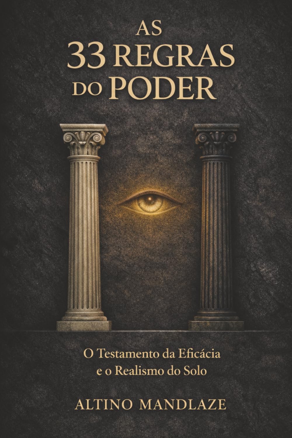 AS 33 REGRAS DO PODER: O Testamento da Eficácia e o Realismo do Solo