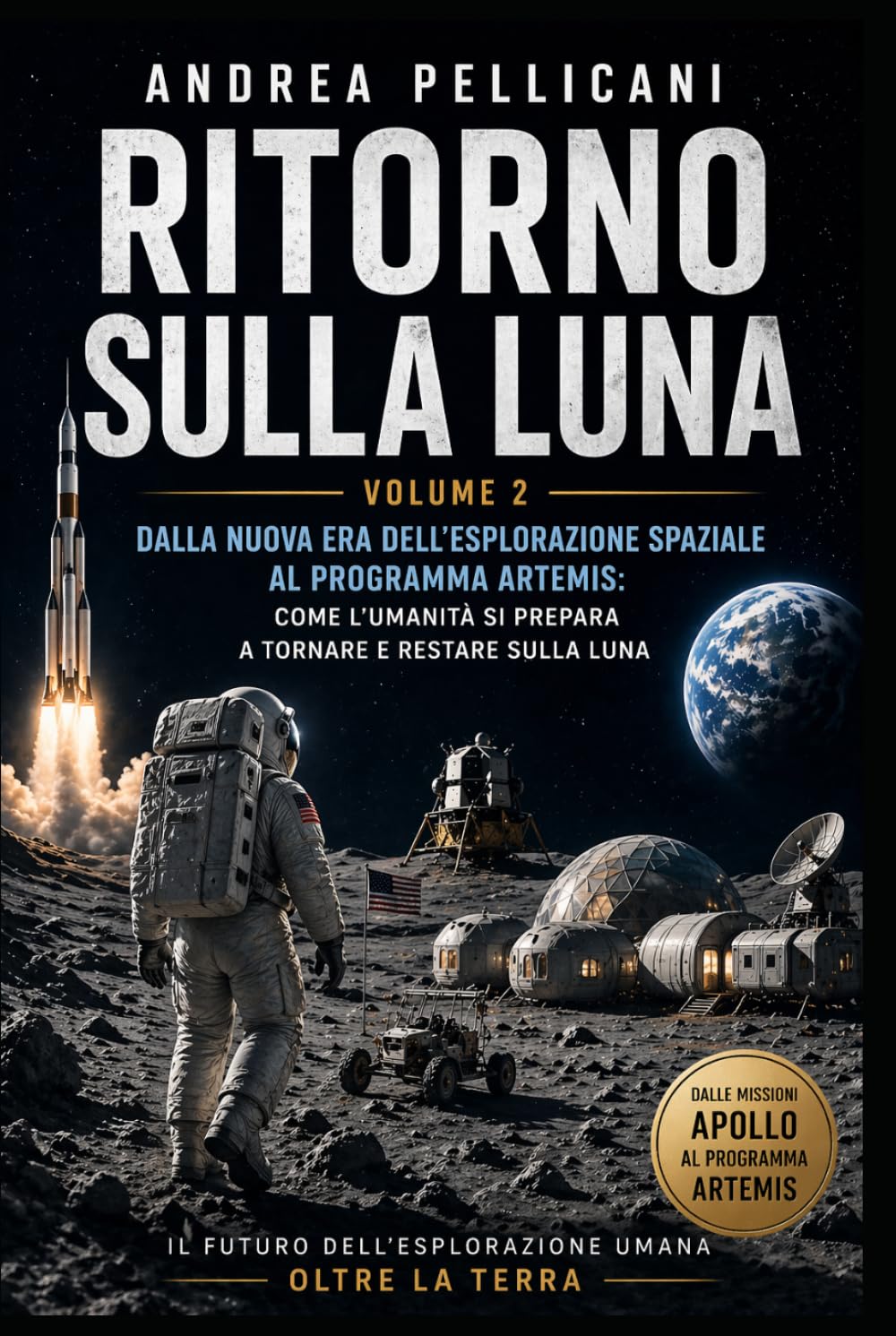 Ritorno sulla Luna: Dalla nuova era dell’esplorazione spaziale al programma Artemis: come l’umanità si prepara a tornare e restare sulla Luna (OLTRE LA TERRA)