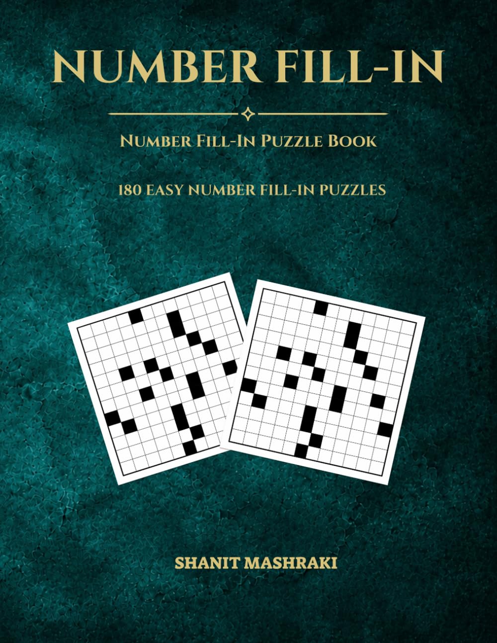 Number Fill-In Puzzle Book for Adults: 180 Easy Number Fill-In Puzzles with Solutions Brain Games for Adults