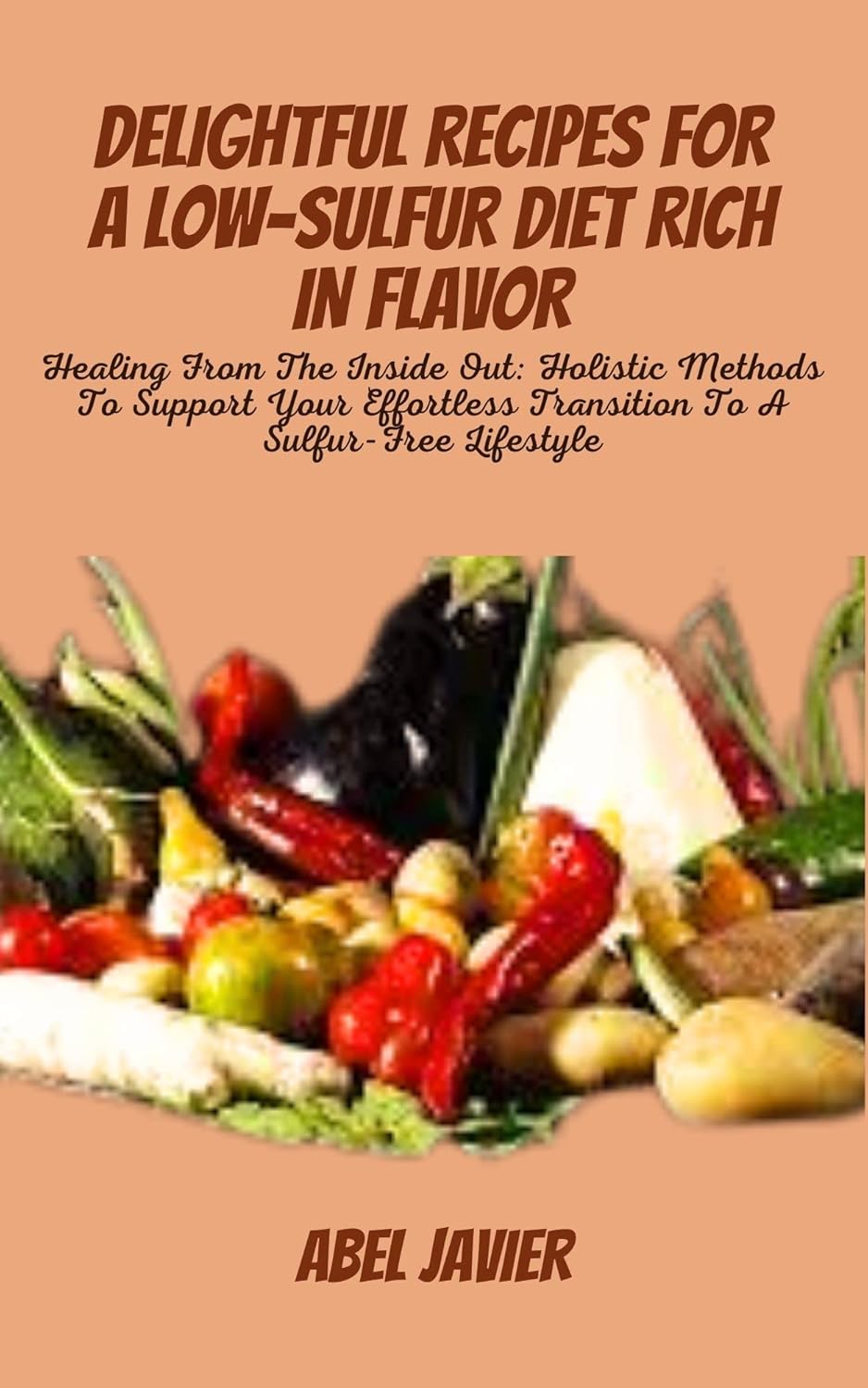 DELIGHTFUL RECIPES FOR A LOWSULFUR DIET RICH IN FLAVOR Healing From