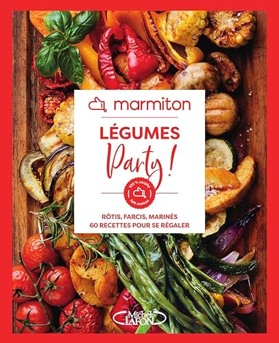 Marmiton - Légumes party ! - Rôtis, farcis, marinés, 60 recettes pour se régaler