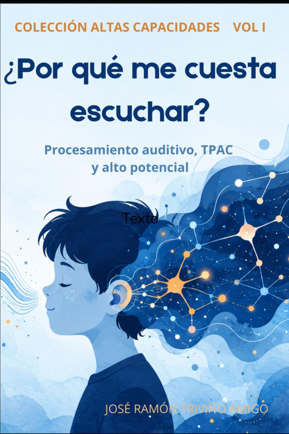 Altas Capacidades Vol. 1: ¿Por qué me cuesta escuchar?: Procesamiento auditivo, TPAC y alto potencial — Guía práctica para niñas y niños con altas capacidades, sus familias y su profesorado