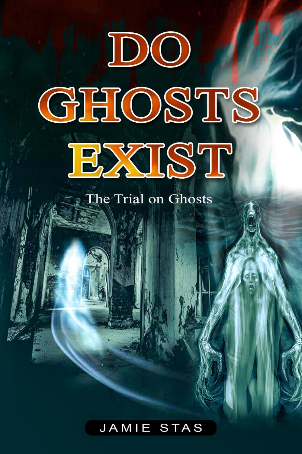 Do Ghosts Exist The Trial on Ghosts 9798860823648 Stas