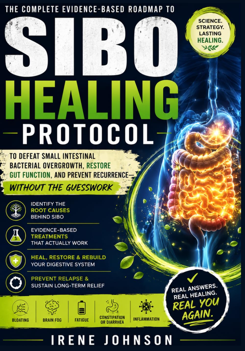 SIBO HEALING PROTOCOL: Your Complete Evidence-Based Roadmap to Defeat Small Intestinal Bacterial Overgrowth, Restore Gut Function, and Prevent Recurrence, Without the Guesswork.