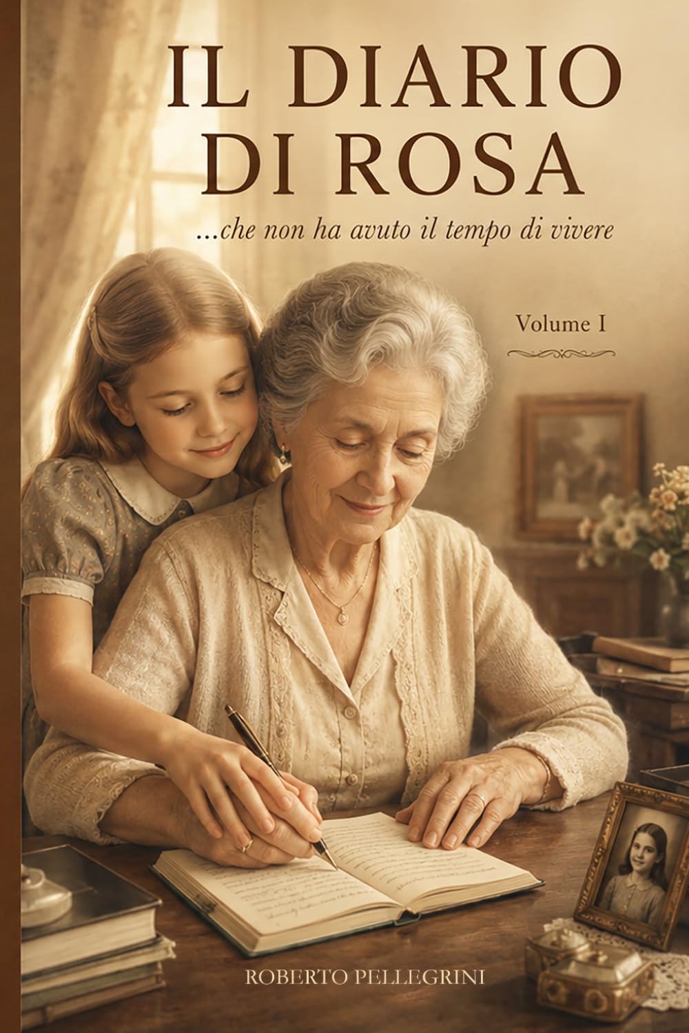 Il Diario di Rosa Vol. I: ...che non ha avuto il tempo di vivere